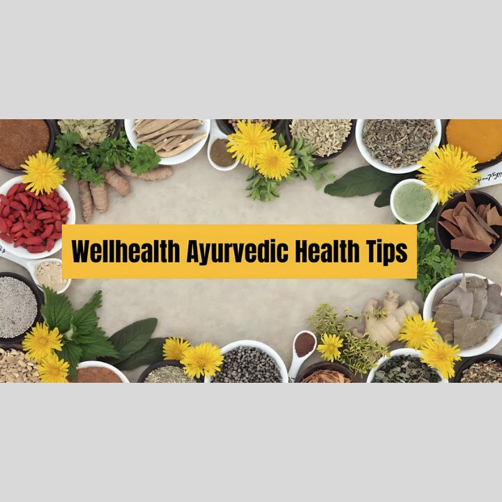 wellhealth ayurvedic health tips